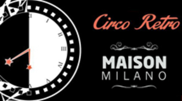 Circo Retrò @ la Maison Circo Retrò @ la Maison