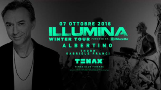 TENAX Presenta: Illumina Dj Albertino Thorn Gabriele Franci TENAX Presenta: Illumina Dj Albertino Thorn Gabriele Franci