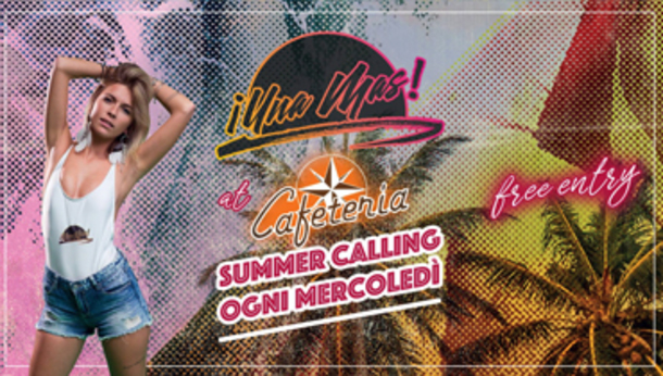 ¡UNA MAS! Tutti i mercoledì d'estate in Cafeteria Free Entry ¡UNA MAS! Tutti i mercoledì d'estate in Cafeteria Free Entry